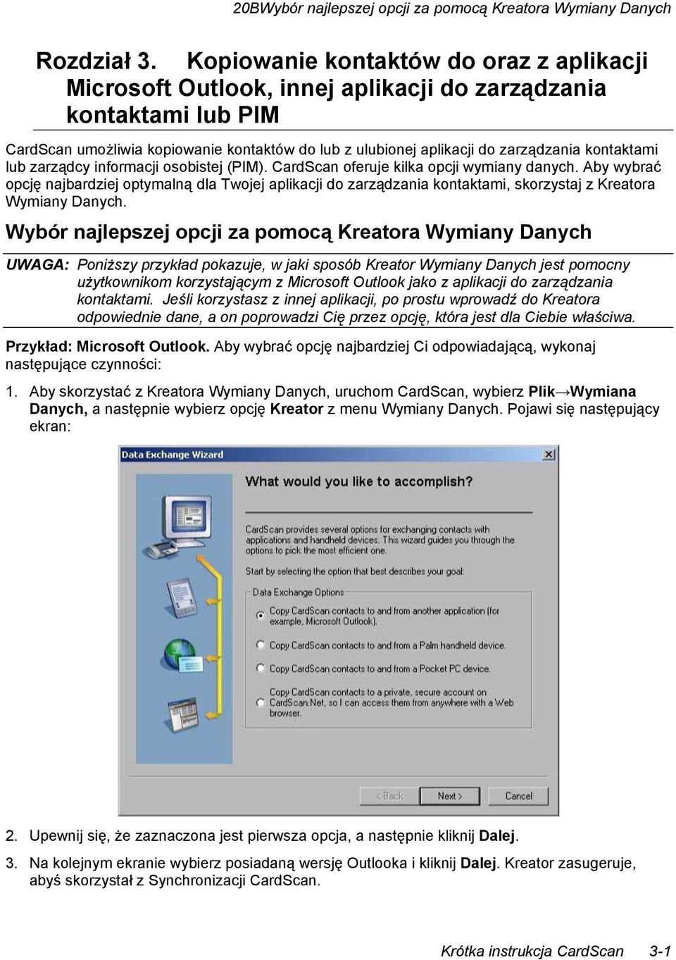 kontaktami lub zarządcy informacji osobistej (PIM). CardScan oferuje kilka opcji wymiany danych.