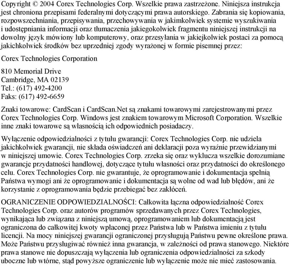 instrukcji na dowolny język mówiony lub komputerowy, oraz przesyłania w jakiejkolwiek postaci za pomocą jakichkolwiek środków bez uprzedniej zgody wyrażonej w formie pisemnej przez: Corex