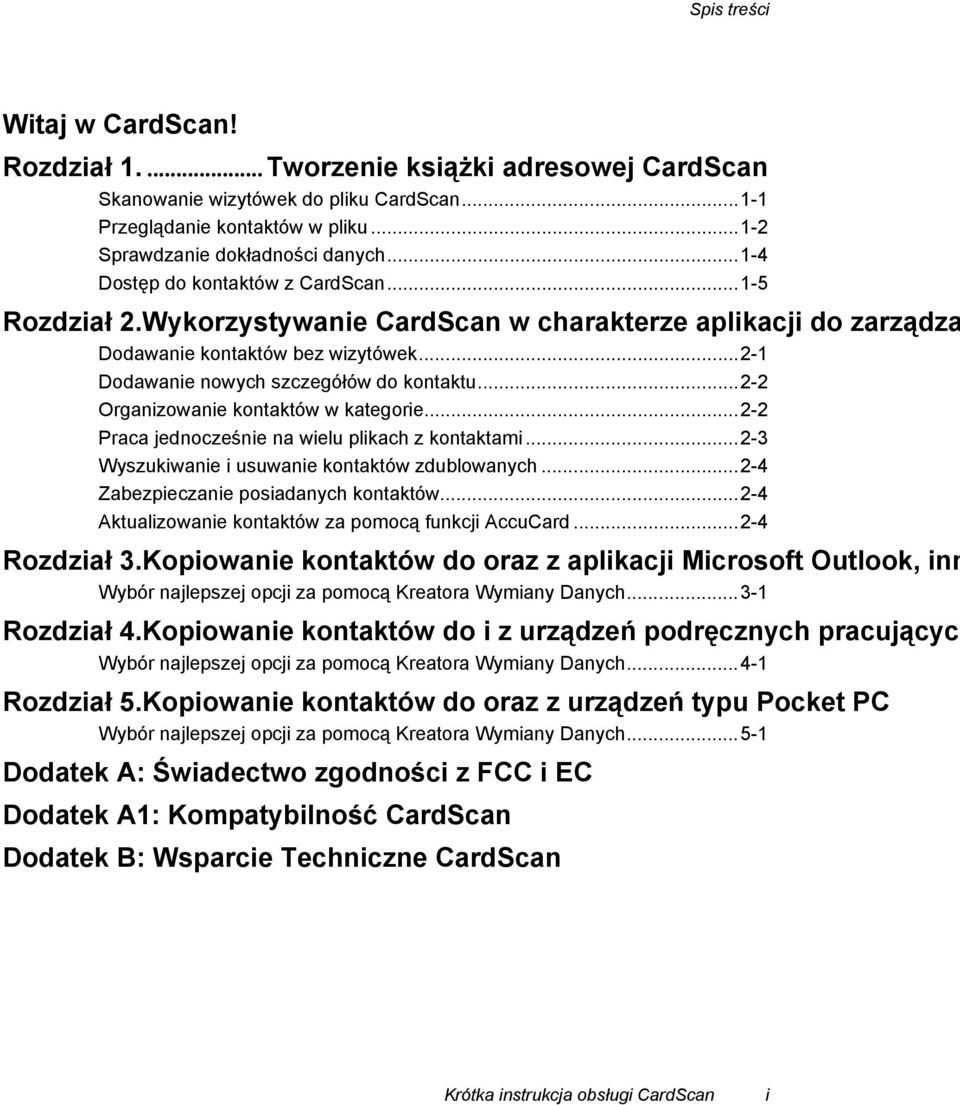 ..2-2 Organizowanie kontaktów w kategorie...2-2 Praca jednocześnie na wielu plikach z kontaktami...2-3 Wyszukiwanie i usuwanie kontaktów zdublowanych...2-4 Zabezpieczanie posiadanych kontaktów.