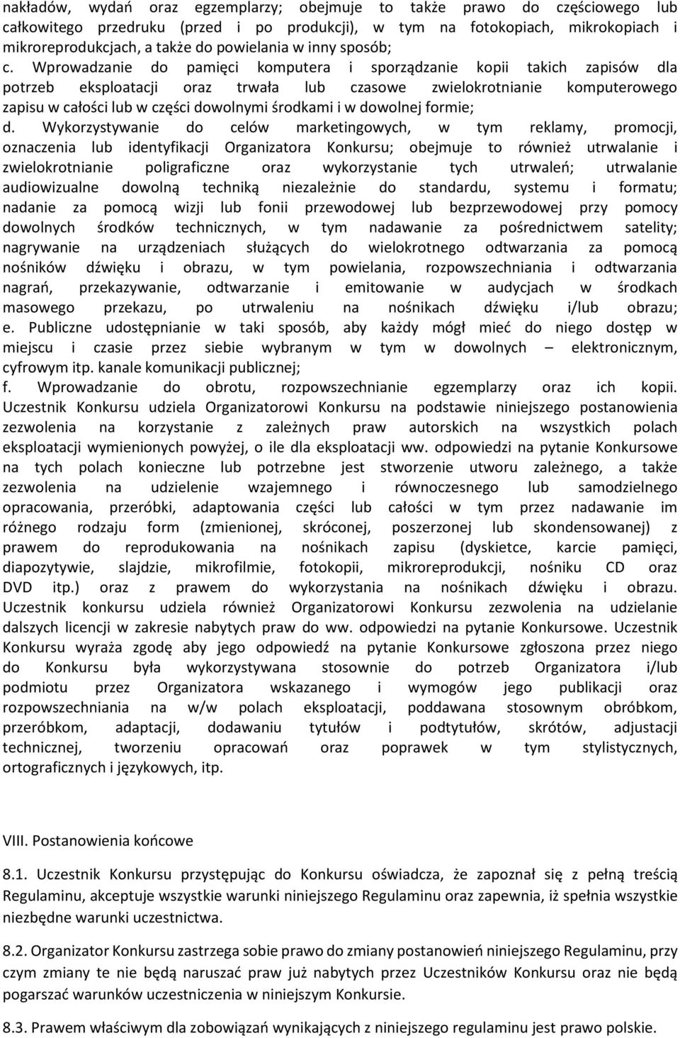 Wprowadzanie do pamięci komputera i sporządzanie kopii takich zapisów dla potrzeb eksploatacji oraz trwała lub czasowe zwielokrotnianie komputerowego zapisu w całości lub w części dowolnymi środkami