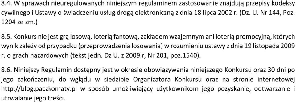 Konkurs nie jest grą losową, loterią fantową, zakładem wzajemnym ani loterią promocyjną, których wynik zależy od przypadku (przeprowadzenia losowania) w rozumieniu ustawy z dnia 19 listopada 2009 r.