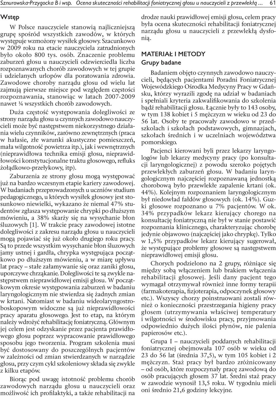 Szacunkowo w 2009 roku na etacie nauczyciela zatrudnionych było około 800 tys. osób.