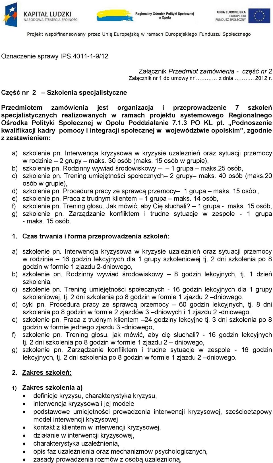 Społecznej w Opolu Poddziałanie 7.1.3 PO KL pt. Podnoszenie kwalifikacji kadry pomocy i integracji społecznej w województwie opolskim, zgodnie z zestawieniem: a) szkolenie pn.