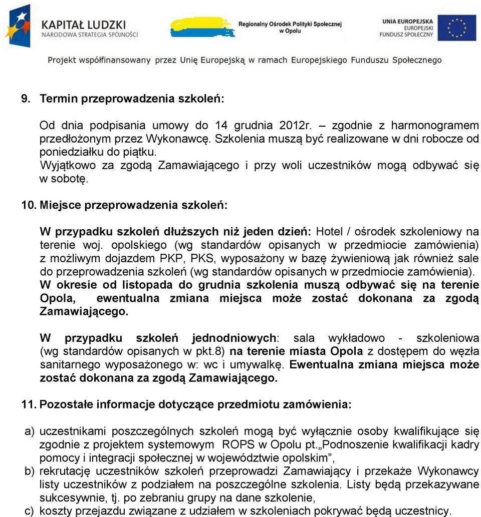 Miejsce przeprowadzenia szkoleń: W przypadku szkoleń dłuższych niż jeden dzień: Hotel / ośrodek szkoleniowy na terenie woj.