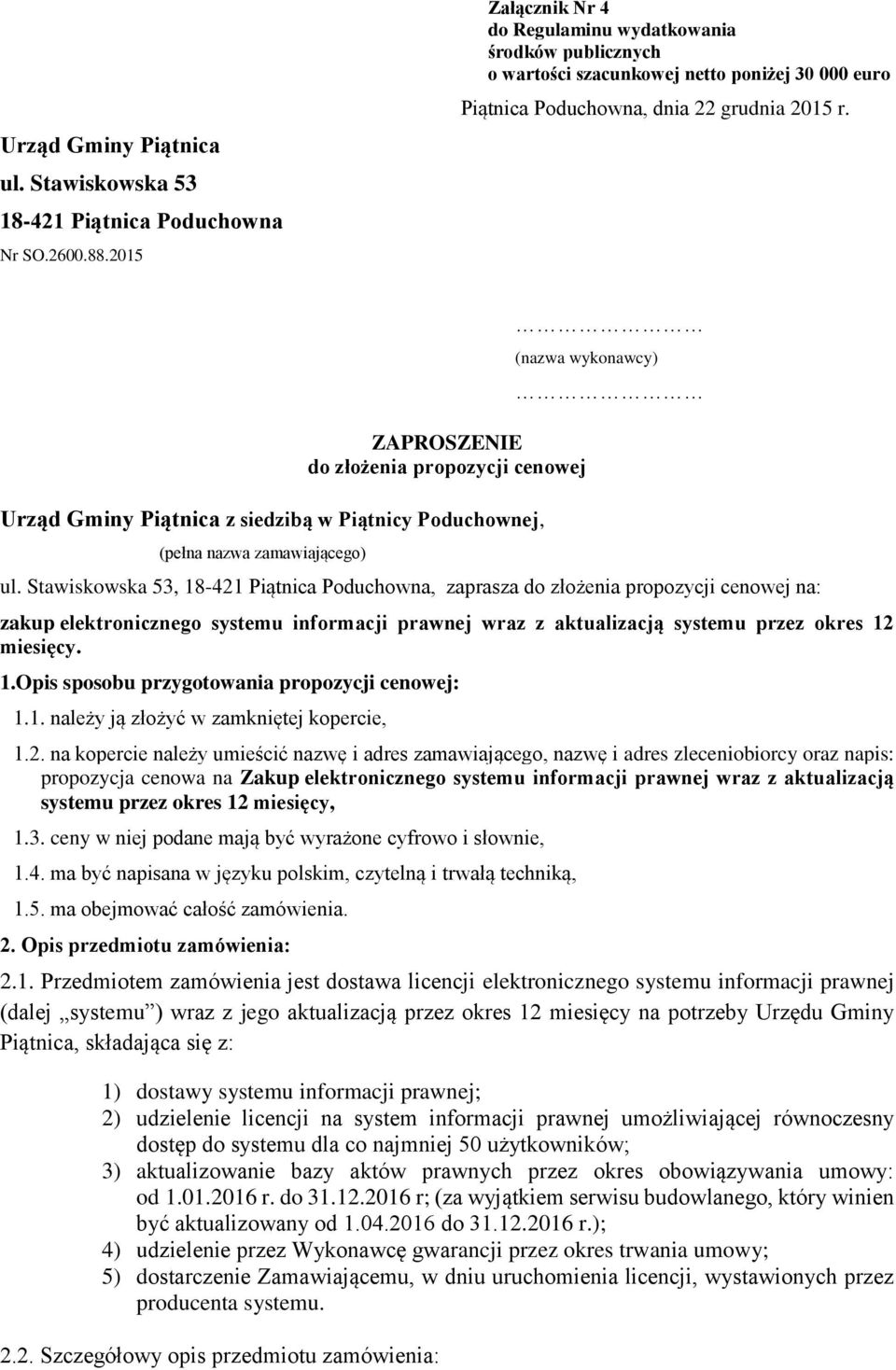 (nazwa wykonawcy) ZAPROSZENIE do złożenia propozycji cenowej Urząd Gminy Piątnica z siedzibą w Piątnicy Poduchownej, (pełna nazwa zamawiającego) ul.