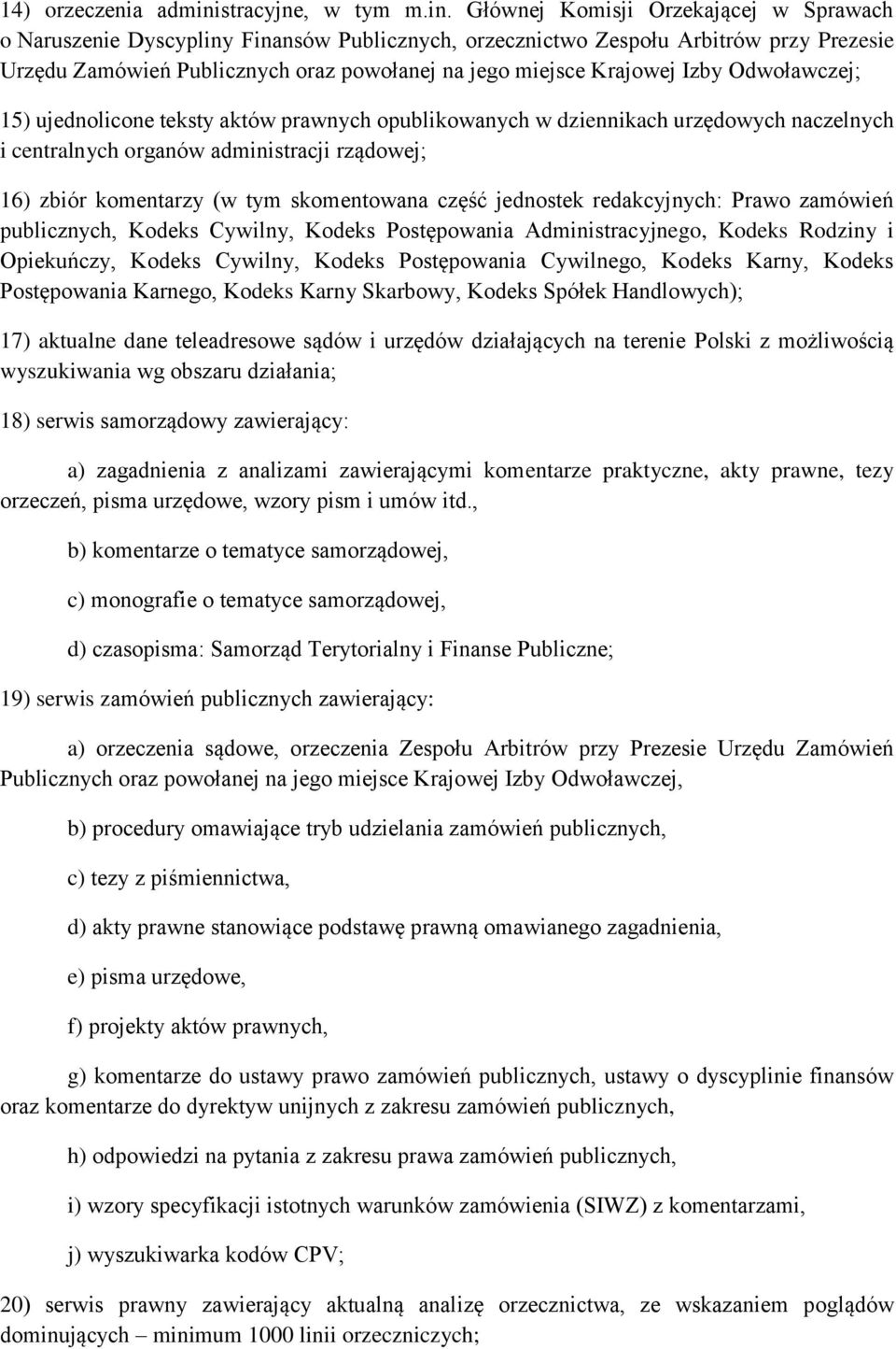 Głównej Komisji Orzekającej w Sprawach o Naruszenie Dyscypliny Finansów Publicznych, orzecznictwo Zespołu Arbitrów przy Prezesie Urzędu Zamówień Publicznych oraz powołanej na jego miejsce Krajowej