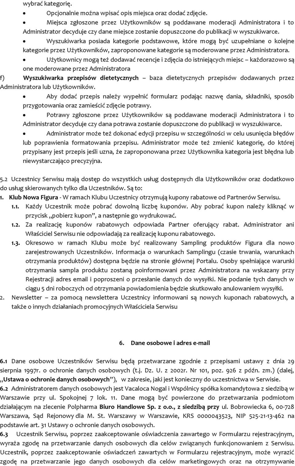 Wyszukiwarka posiada kategorie podstawowe, które mogą być uzupełniane o kolejne kategorie przez Użytkowników, zaproponowane kategorie są moderowane przez Administratora.