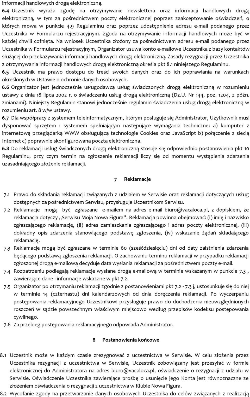 punkcie 4.9 Regulaminu oraz poprzez udostępnienie adresu e-mail podanego przez Uczestnika w Formularzu rejestracyjnym. Zgoda na otrzymywanie informacji handlowych może być w każdej chwili cofnięta.