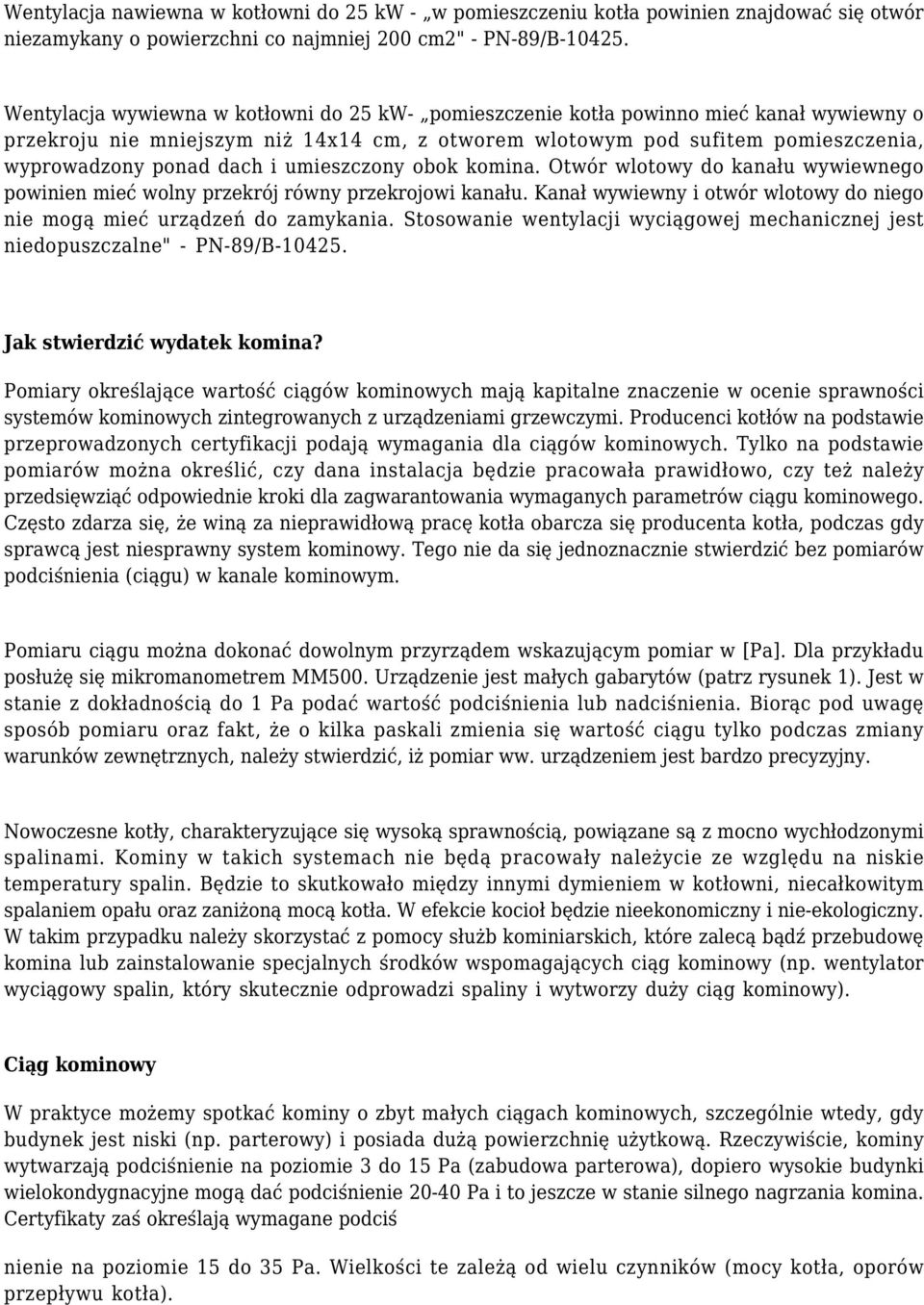 i umieszczony obok komina. Otwór wlotowy do kanału wywiewnego powinien mieć wolny przekrój równy przekrojowi kanału. Kanał wywiewny i otwór wlotowy do niego nie mogą mieć urządzeń do zamykania.