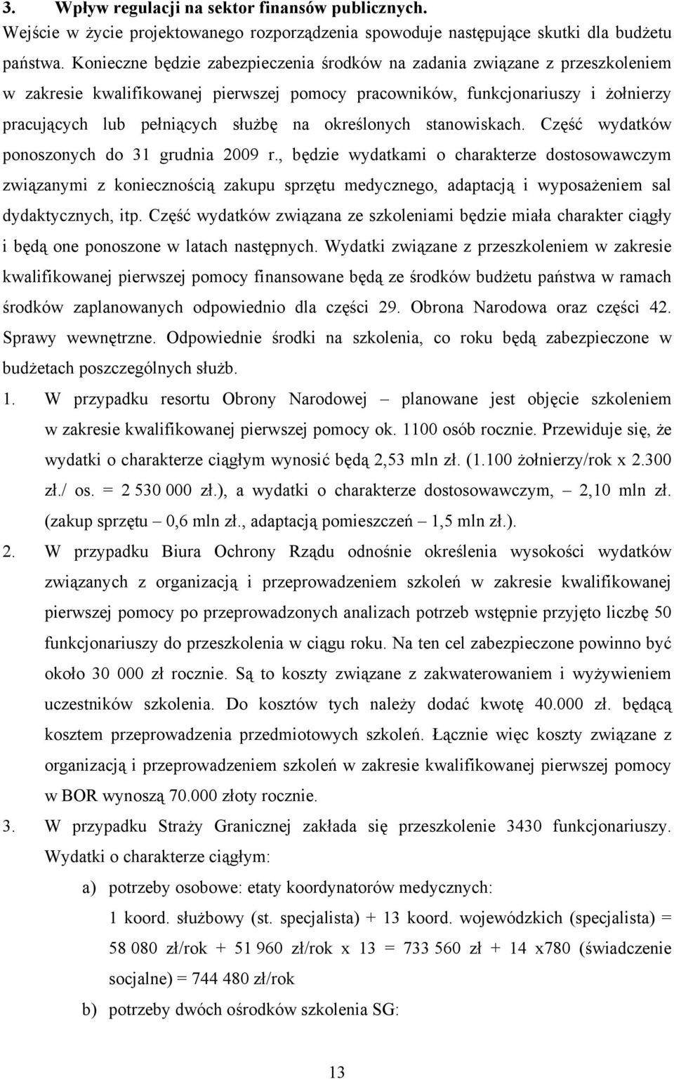 określonych stanowiskach. Część wydatków ponoszonych do 31 grudnia 2009 r.