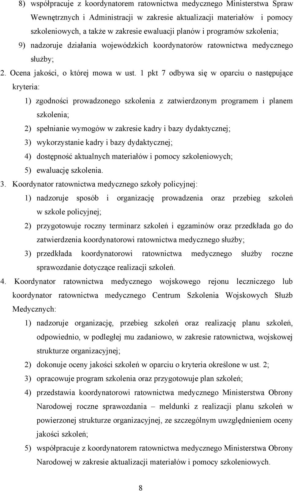 1 pkt 7 odbywa się w oparciu o następujące kryteria: 1) zgodności prowadzonego szkolenia z zatwierdzonym programem i planem szkolenia; 2) spełnianie wymogów w zakresie kadry i bazy dydaktycznej; 3)