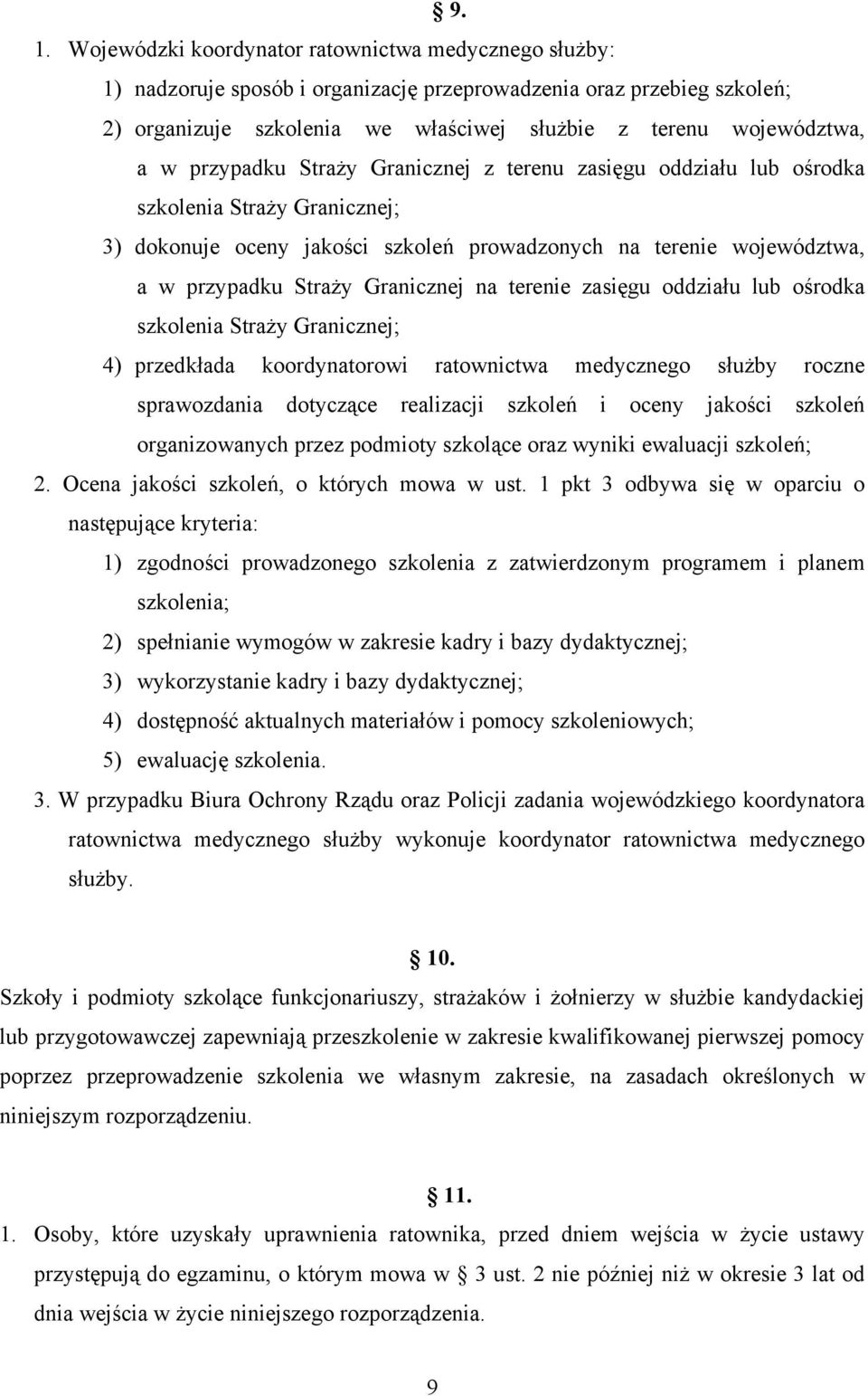 Granicznej na terenie zasięgu oddziału lub ośrodka szkolenia Straży Granicznej; 4) przedkłada koordynatorowi ratownictwa medycznego służby roczne sprawozdania dotyczące realizacji szkoleń i oceny