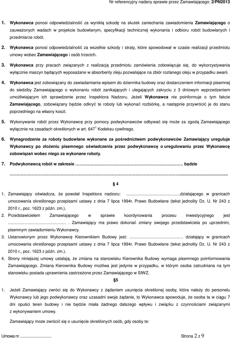 Wykonawca przy pracach związanych z realizacją przedmiotu zamówienia zobowiązuje się, do wykorzystywania wyłącznie maszyn będących wyposaŝane w absorbenty oleju pozwalające na zbiór rozlanego oleju w