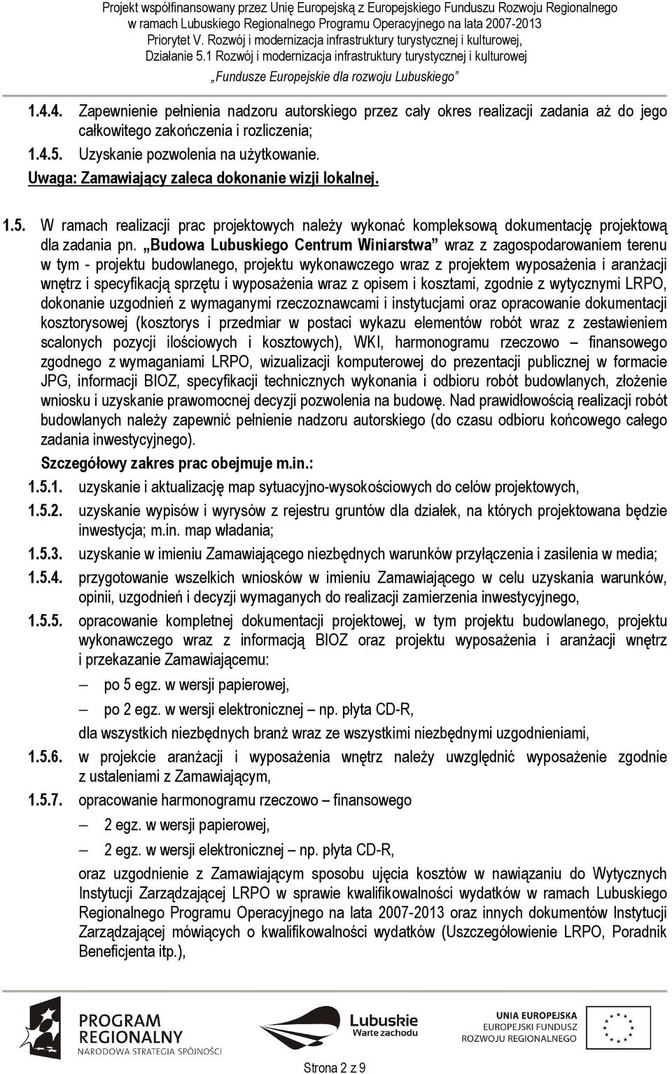 Budowa Lubuskiego Centrum Winiarstwa wraz z zagospodarowaniem terenu w tym - projektu budowlanego, projektu wykonawczego wraz z projektem wyposażenia i aranżacji wnętrz i specyfikacją sprzętu i