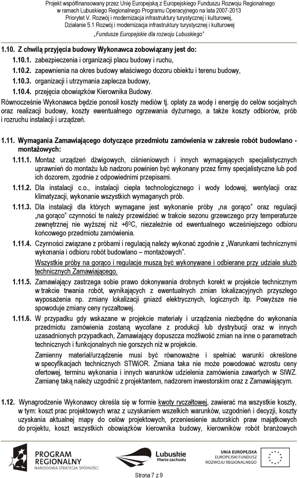 Równocześnie Wykonawca będzie ponosił koszty mediów tj.