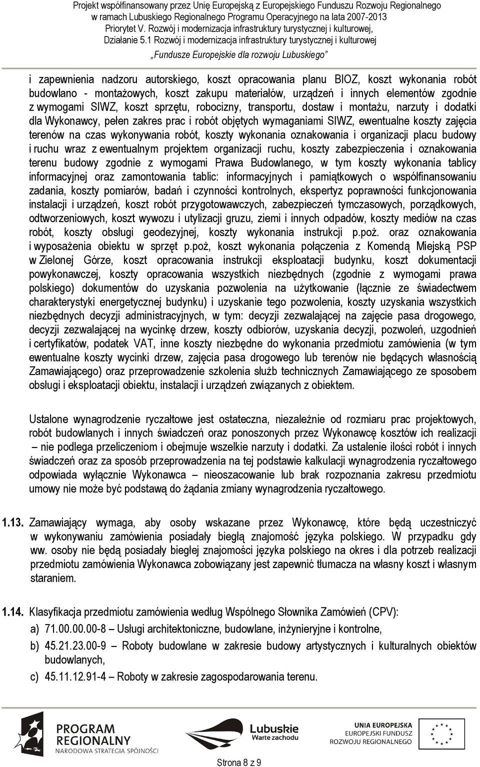 koszty wykonania oznakowania i organizacji placu budowy i ruchu wraz z ewentualnym projektem organizacji ruchu, koszty zabezpieczenia i oznakowania terenu budowy zgodnie z wymogami Prawa Budowlanego,