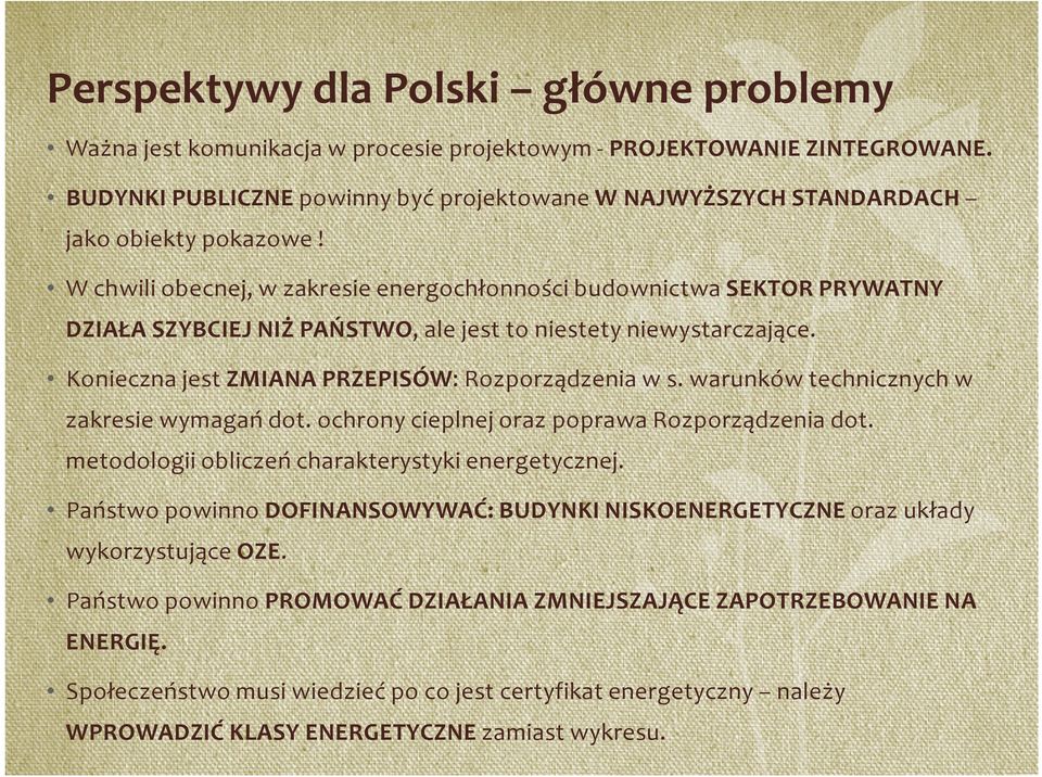 W chwili obecnej, w zakresie energochłonności budownictwa SEKTOR PRYWATNY DZIAŁA SZYBCIEJ NIŻ PAŃSTWO, ale jest to niestety niewystarczające. Konieczna jest ZMIANA PRZEPISÓW: Rozporządzenia w s.