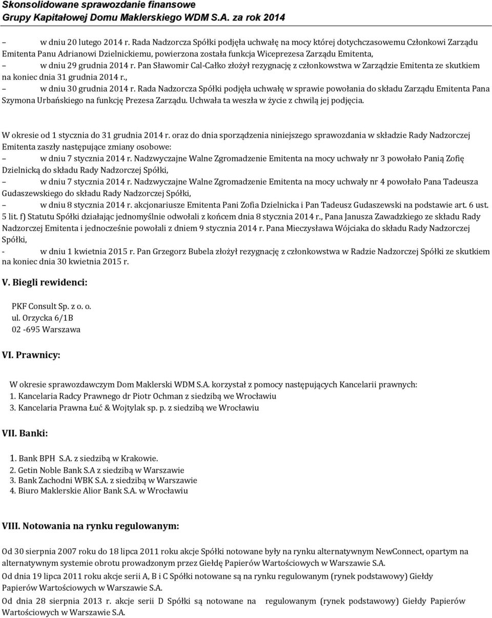 grudnia 2014 r. Pan Sławomir Cal-Całko złożył rezygnację z członkowstwa w Zarządzie Emitenta ze skutkiem na koniec dnia 31 grudnia 2014 r., w dniu 30 grudnia 2014 r.