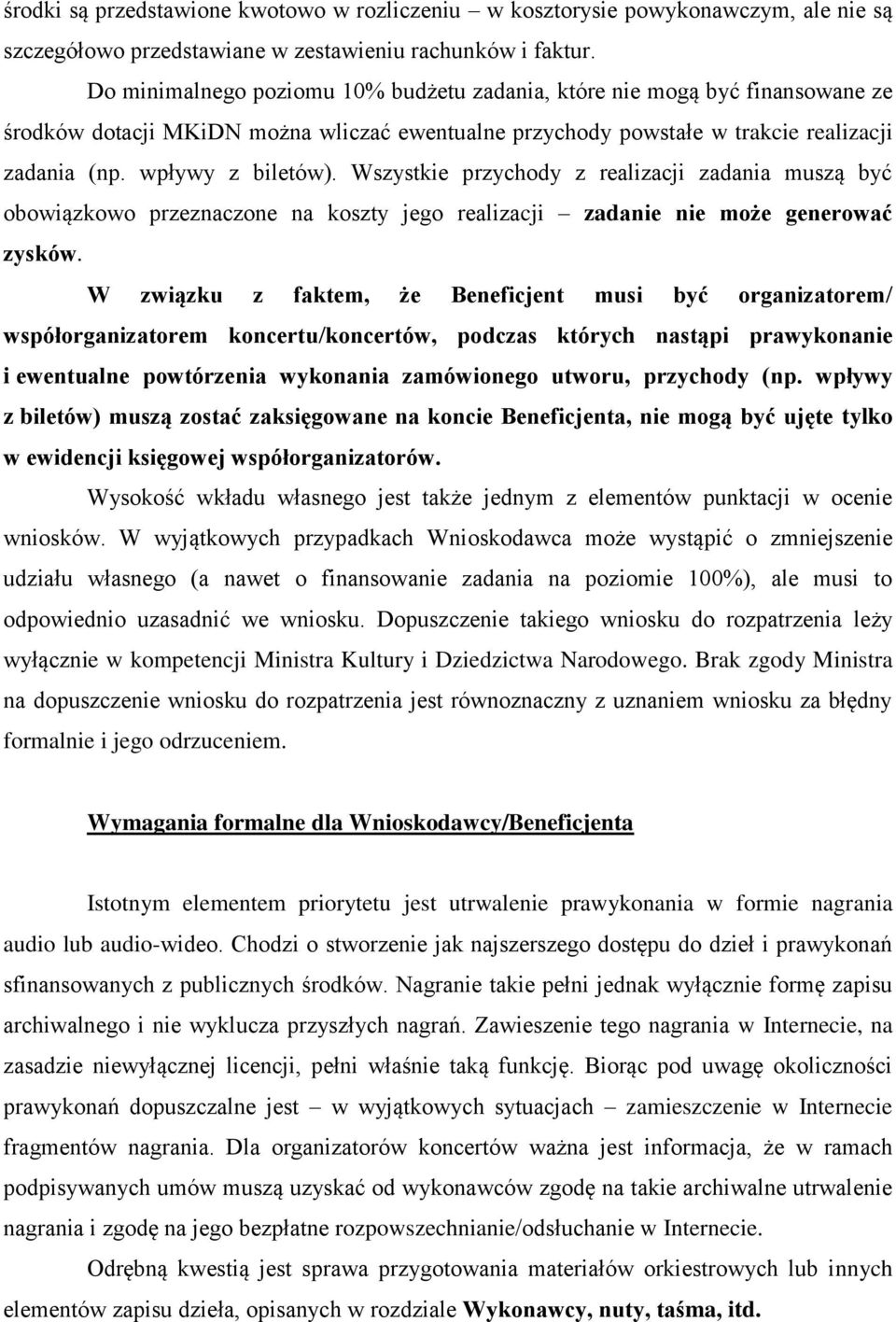 Wszystkie przychody z realizacji zadania muszą być obowiązkowo przeznaczone na koszty jego realizacji zadanie nie może generować zysków.