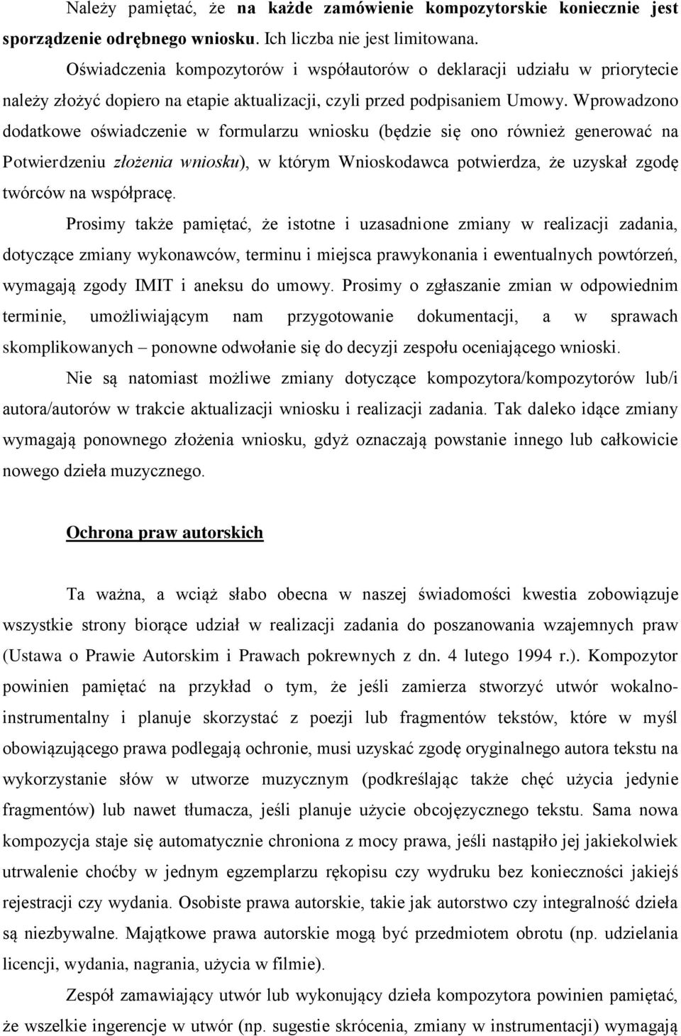 Wprowadzono dodatkowe oświadczenie w formularzu wniosku (będzie się ono również generować na Potwierdzeniu złożenia wniosku), w którym Wnioskodawca potwierdza, że uzyskał zgodę twórców na współpracę.