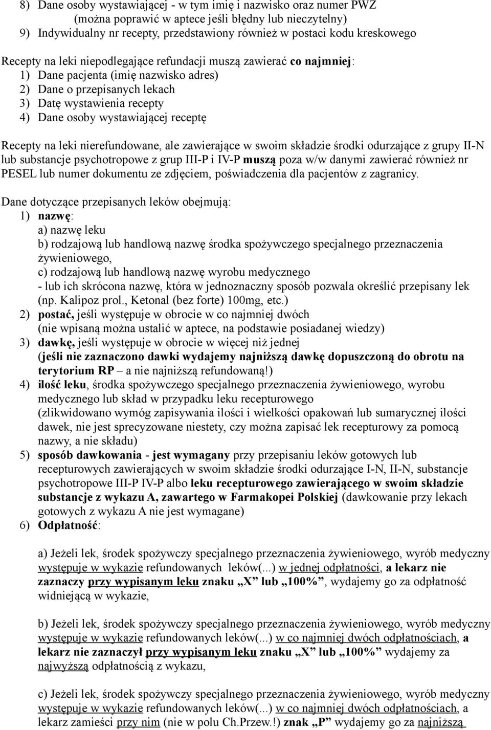 receptę Recepty na leki nierefundowane, ale zawierające w swoim składzie środki odurzające z grupy II-N lub substancje psychotropowe z grup III-P i IV-P muszą poza w/w danymi zawierać również nr