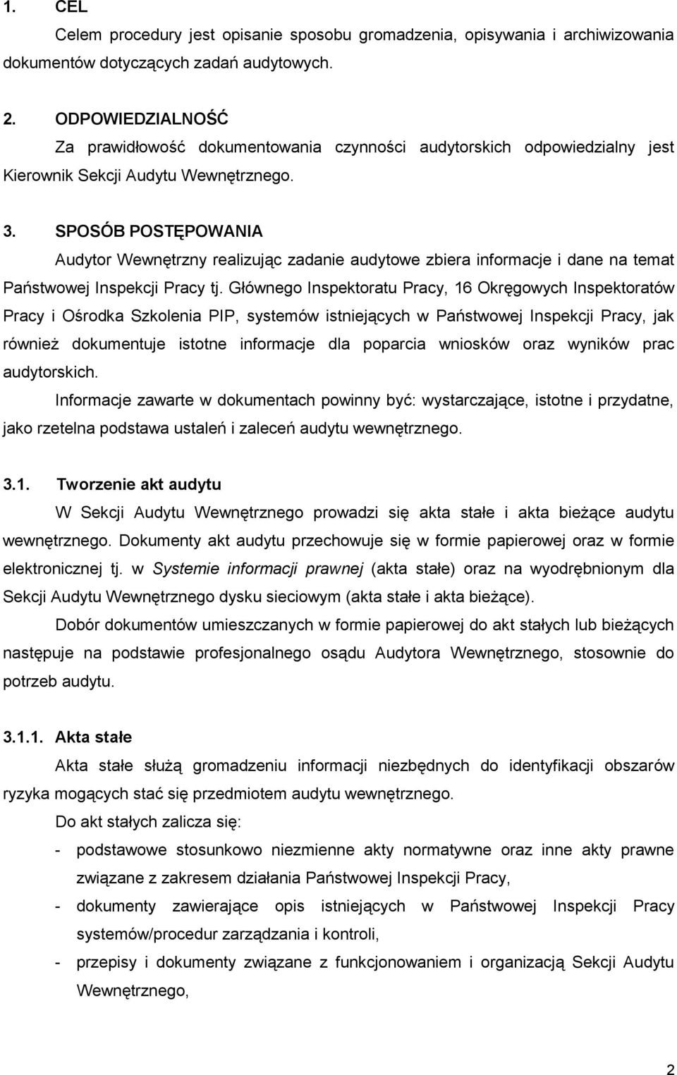 SPOSÓB POSTĘPOWANIA Audytor Wewnętrzny realizując zadanie audytowe zbiera informacje i dane na temat Państwowej Inspekcji Pracy tj.