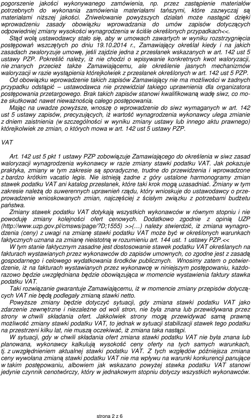 przypadkach<<. Stąd wolą ustawodawcy stało się, aby w umowach zawartych w wyniku rozstrzygnięcia postępowań wszczętych po dniu 19.10.2014 r.