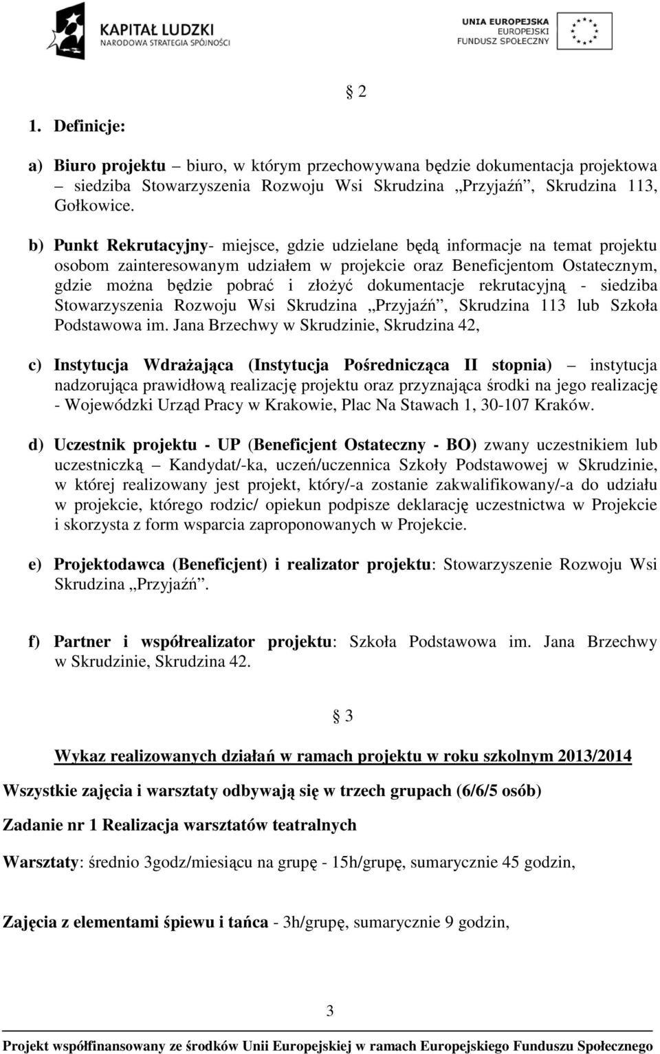 dokumentacje rekrutacyjną - siedziba Stowarzyszenia Rozwoju Wsi Skrudzina Przyjaźń, Skrudzina 113 lub Szkoła Podstawowa im.