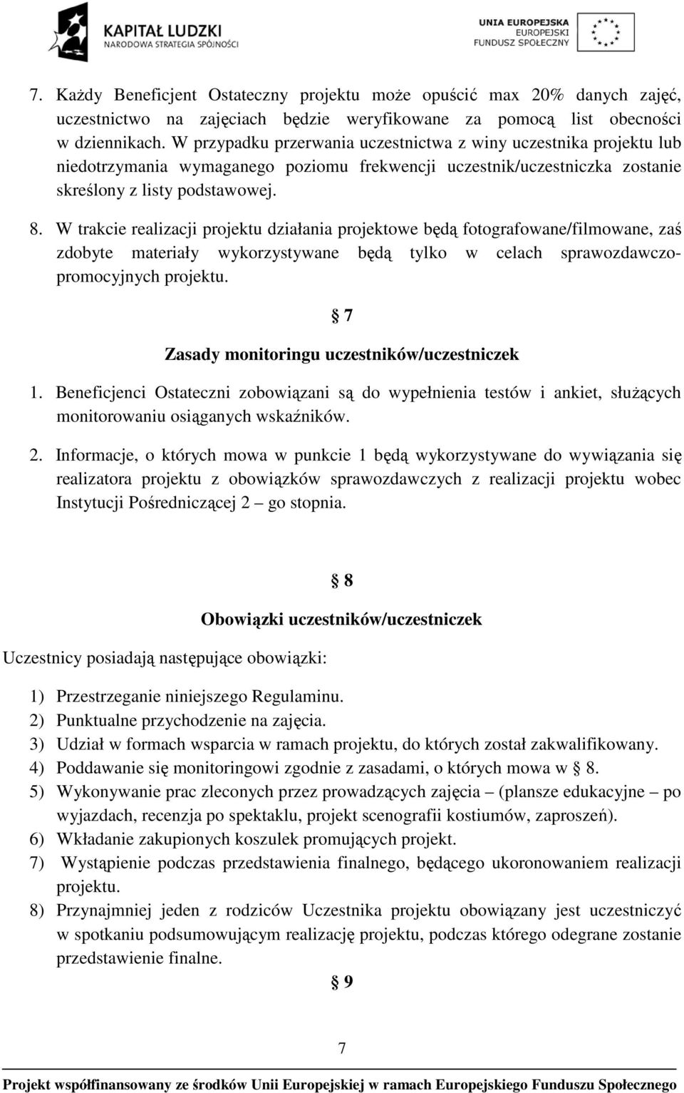 W trakcie realizacji projektu działania projektowe będą fotografowane/filmowane, zaś zdobyte materiały wykorzystywane będą tylko w celach sprawozdawczopromocyjnych projektu.