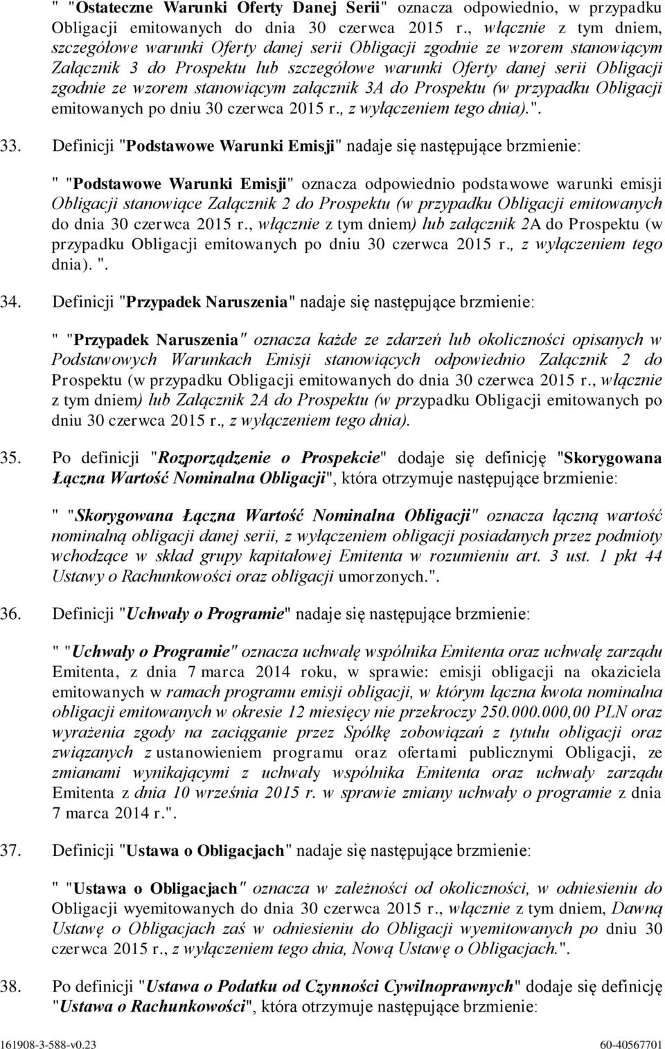 stanowiącym załącznik 3A do Prospektu (w przypadku Obligacji emitowanych po dniu 30 czerwca 2015 r., z wyłączeniem tego dnia).". 33.