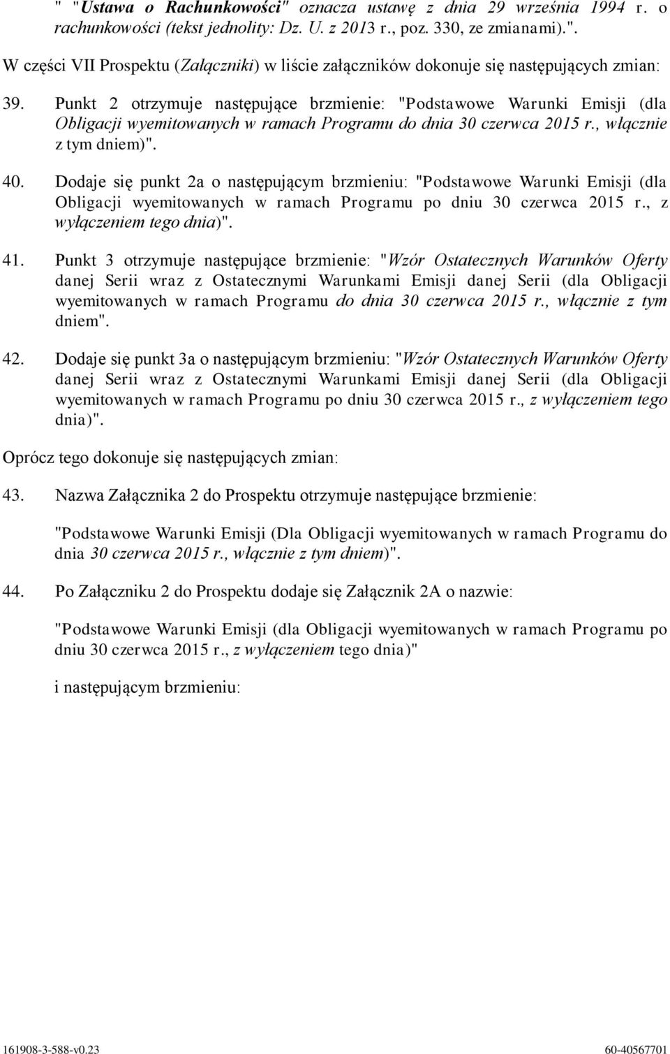 Dodaje się punkt 2a o następującym brzmieniu: "Podstawowe Warunki Emisji (dla Obligacji wyemitowanych w ramach Programu po dniu 30 czerwca 2015 r., z wyłączeniem tego dnia)". 41.