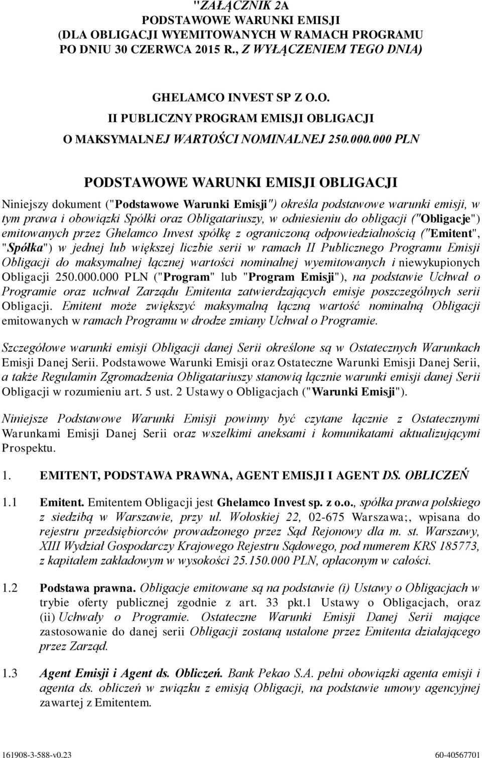 do obligacji ("Obligacje") emitowanych przez Ghelamco Invest spółkę z ograniczoną odpowiedzialnością ("Emitent", "Spółka") w jednej lub większej liczbie serii w ramach II Publicznego Programu Emisji