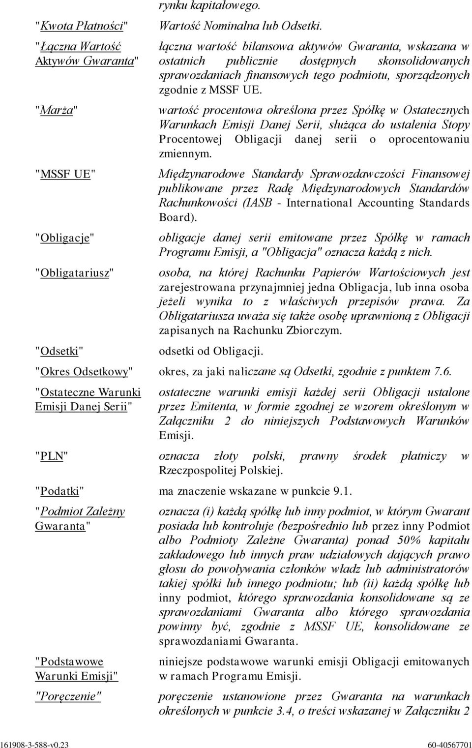 wartość procentowa określona przez Spółkę w Ostatecznych Warunkach Emisji Danej Serii, służąca do ustalenia Stopy Procentowej Obligacji danej serii o oprocentowaniu zmiennym.