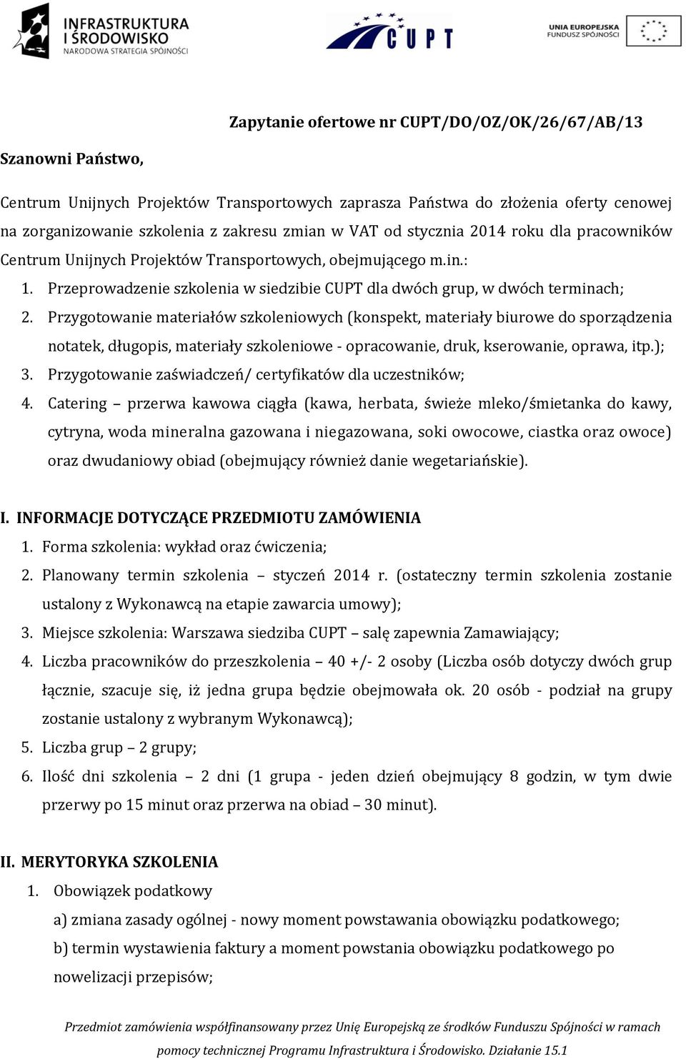 Przygotowanie materiałów szkoleniowych (konspekt, materiały biurowe do sporządzenia notatek, długopis, materiały szkoleniowe - opracowanie, druk, kserowanie, oprawa, itp.); 3.