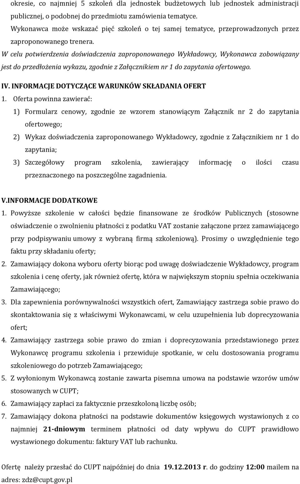 W celu potwierdzenia doświadczenia zaproponowanego Wykładowcy, Wykonawca zobowiązany jest do przedłożenia wykazu, zgodnie z Załącznikiem nr 1 do zapytania ofertowego. IV.