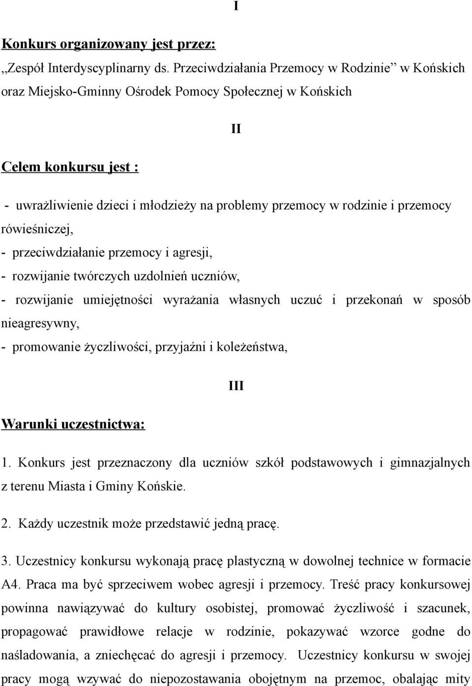 przemocy rówieśniczej, - przeciwdziałanie przemocy i agresji, - rozwijanie twórczych uzdolnień uczniów, - rozwijanie umiejętności wyrażania własnych uczuć i przekonań w sposób nieagresywny, -