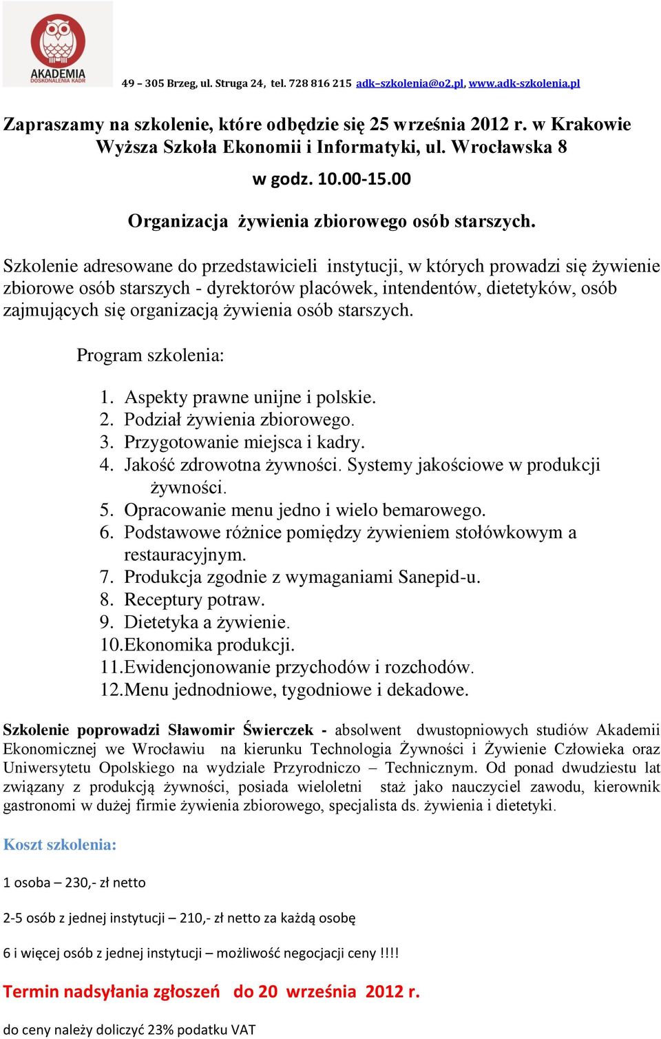 Szkolenie adresowane do przedstawicieli instytucji, w których prowadzi się żywienie zbiorowe osób starszych - dyrektorów placówek, intendentów, dietetyków, osób zajmujących się organizacją żywienia