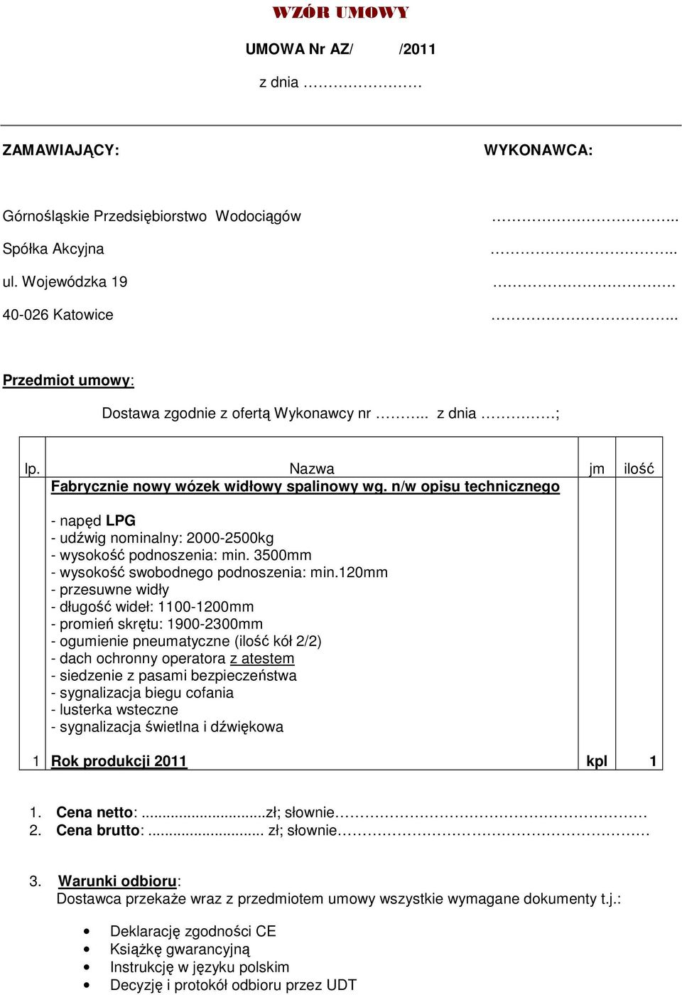 n/w opisu technicznego - napęd LPG - udźwig nominalny: 2000-2500kg - wysokość podnoszenia: min. 3500mm - wysokość swobodnego podnoszenia: min.