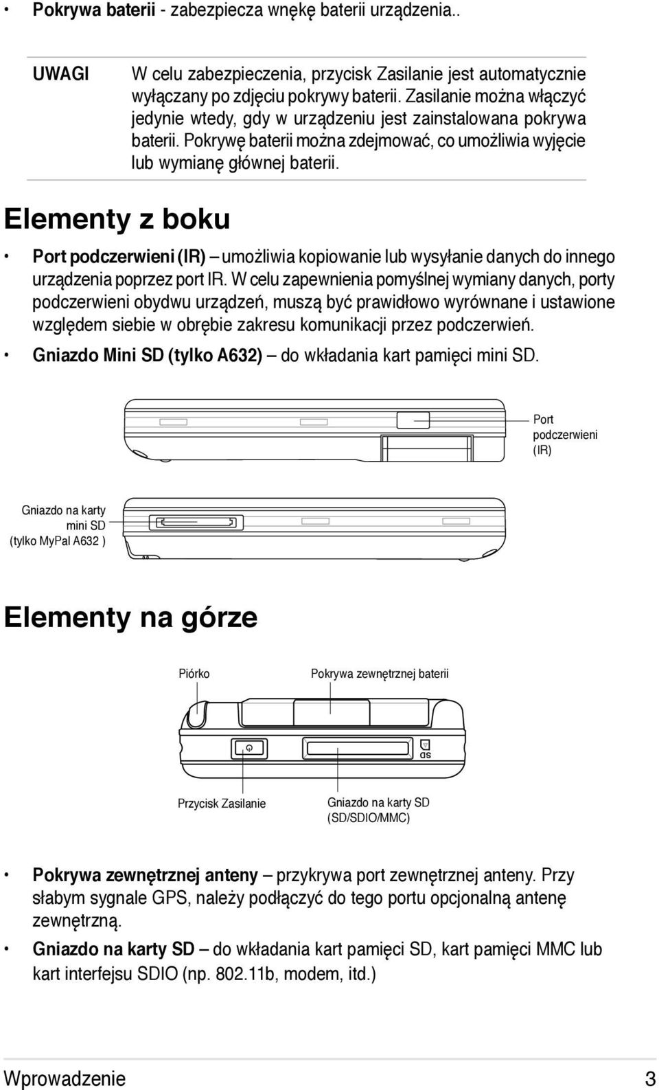 Elementy z boku Port podczerwieni (IR) umożliwia kopiowanie lub wysyłanie danych do innego urządzenia poprzez port IR.