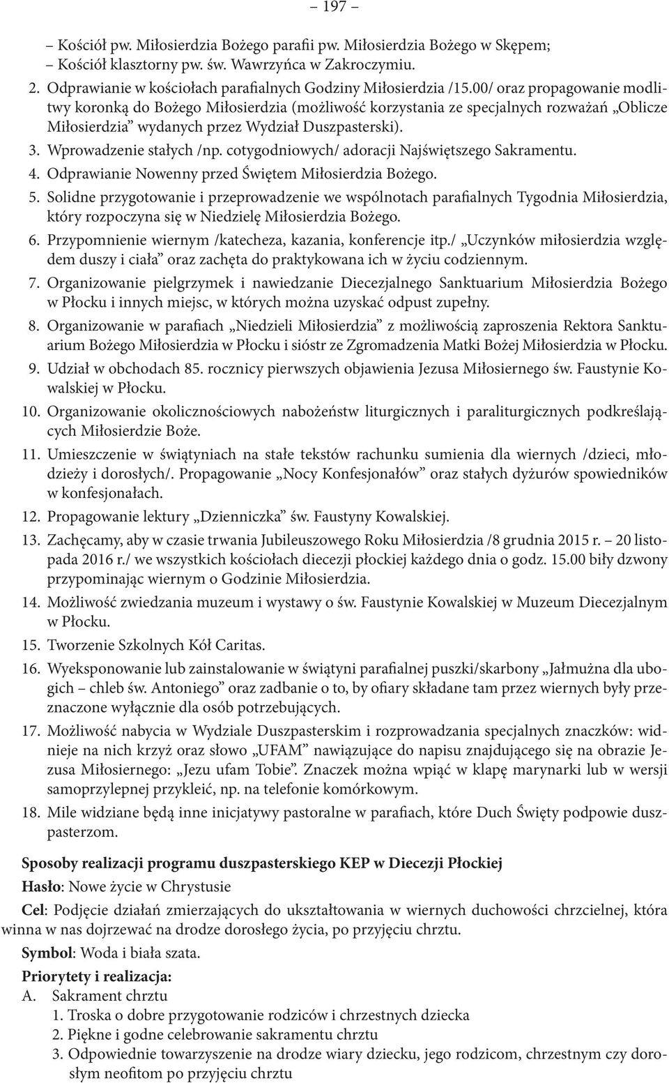 cotygodniowych/ adoracji Najświętszego Sakramentu. 4. Odprawianie Nowenny przed Świętem Miłosierdzia Bożego. 5.