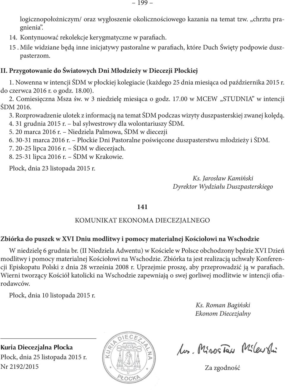 Nowenna w intencji ŚDM w płockiej kolegiacie (każdego 25 dnia miesiąca od października 2015 r. do czerwca 2016 r. o godz. 18.00). 2. Comiesięczna Msza św. w 3 niedzielę miesiąca o godz. 17.