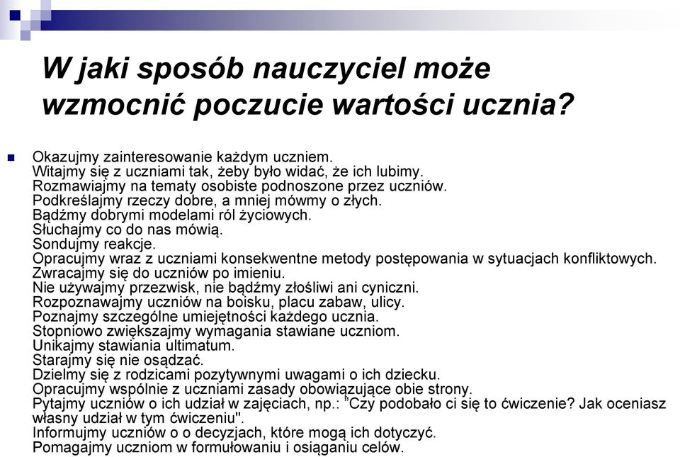 Opracujmy wraz z uczniami konsekwentne metody postępowania w sytuacjach konfliktowych. Zwracajmy się do uczniów po imieniu. Nie używajmy przezwisk, nie bądźmy złośliwi ani cyniczni.