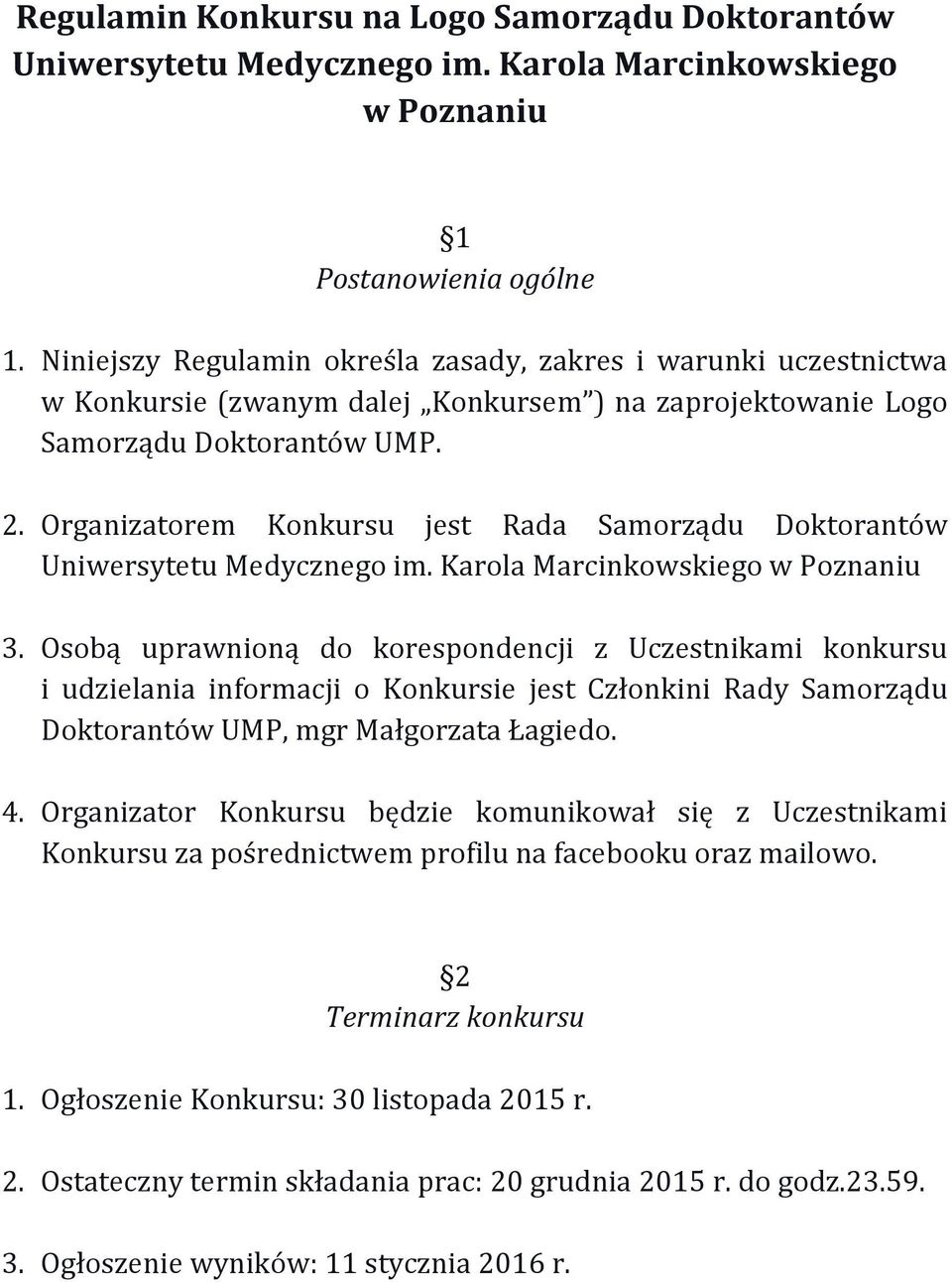 Organizatorem Konkursu jest Rada Samorządu Doktorantów Uniwersytetu Medycznego im. Karola Marcinkowskiego w Poznaniu 3.