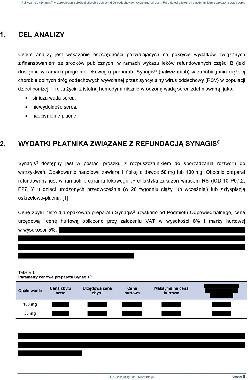 poniżej 1. roku życia z istotną hemodynamicznie wrodzoną wadą serca zdefiniowaną, jako: sinicza wada serca, niewydolność serca, nadciśnienie pucne. 2.