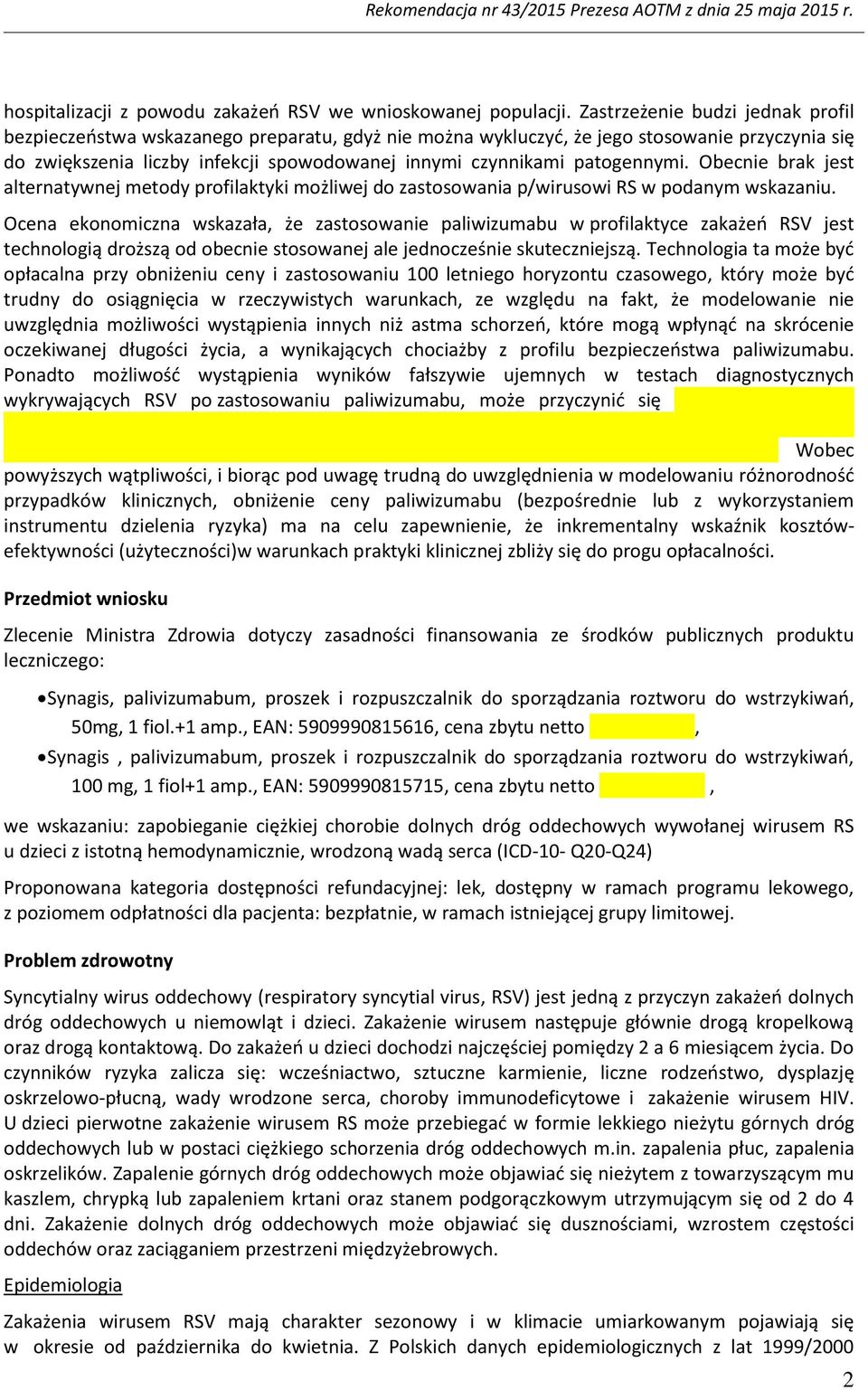 patogennymi. Obecnie brak jest alternatywnej metody profilaktyki możliwej do zastosowania p/wirusowi RS w podanym wskazaniu.