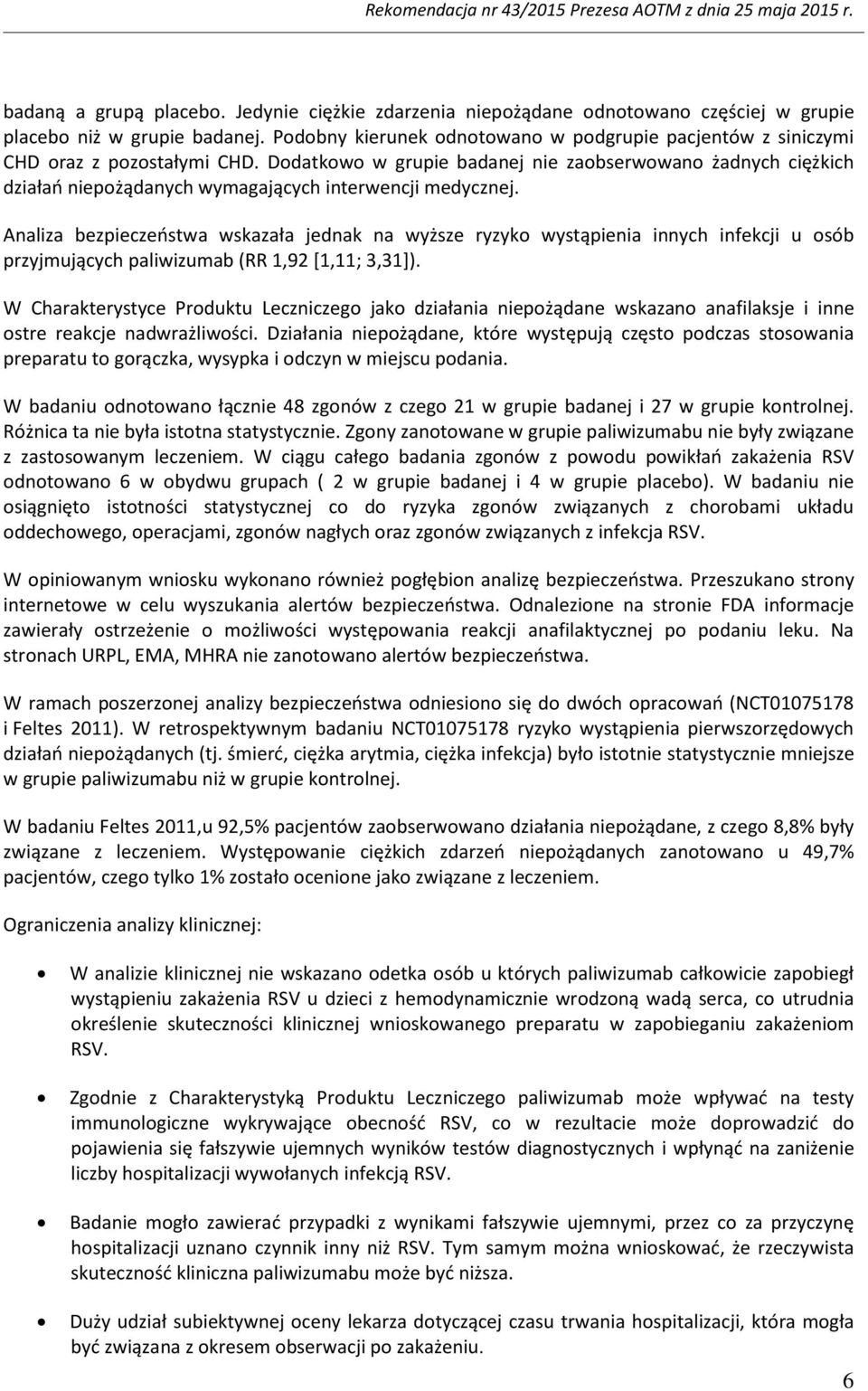 Dodatkowo w grupie badanej nie zaobserwowano żadnych ciężkich działań niepożądanych wymagających interwencji medycznej.