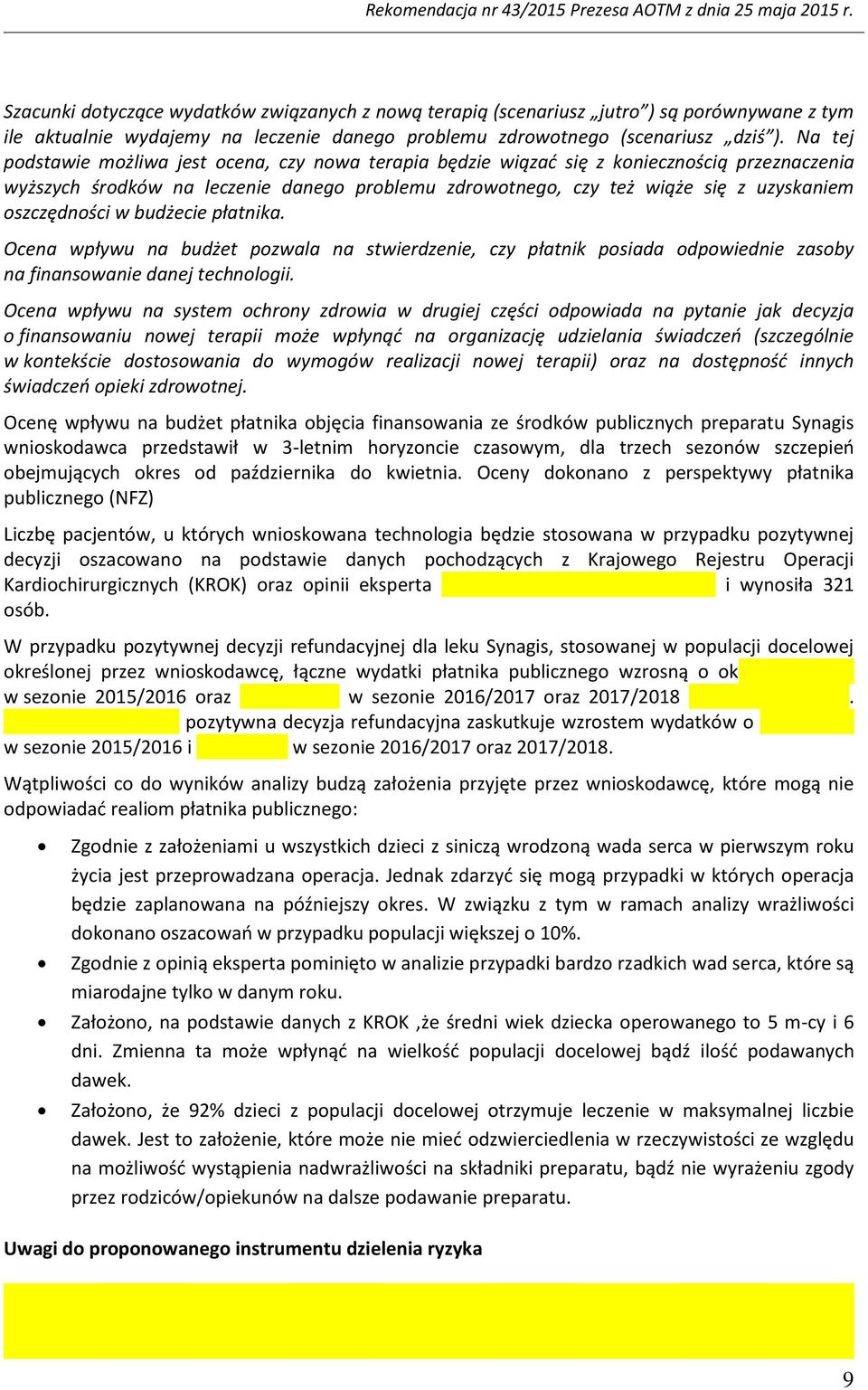 oszczędności w budżecie płatnika. Ocena wpływu na budżet pozwala na stwierdzenie, czy płatnik posiada odpowiednie zasoby na finansowanie danej technologii.