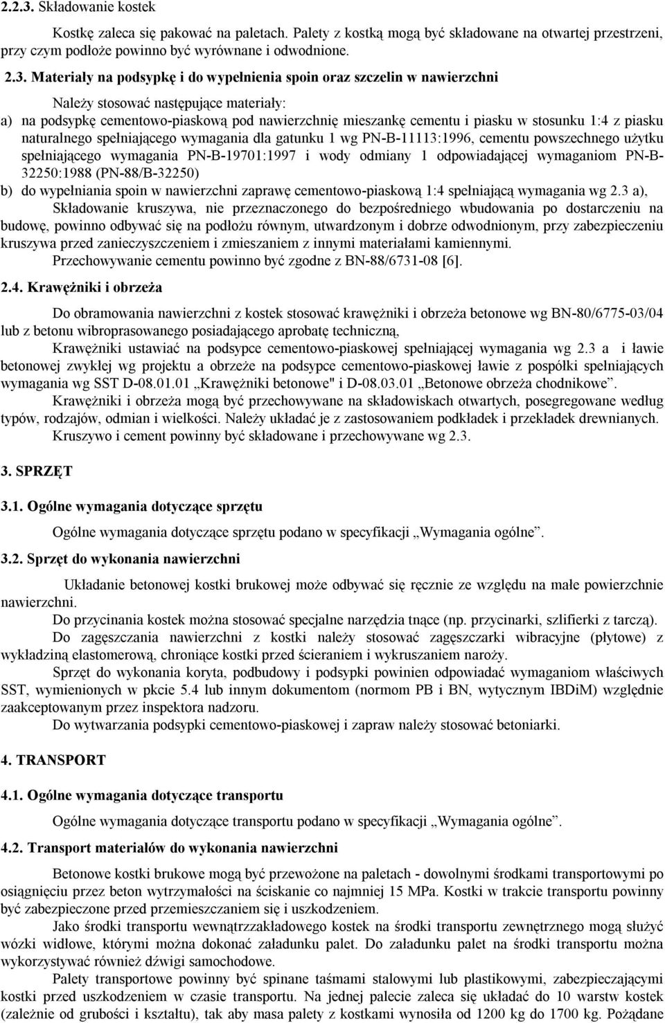 Materiały na podsypkę i do wypełnienia spoin oraz szczelin w nawierzchni Należy stosować następujące materiały: a) na podsypkę cementowo-piaskową pod nawierzchnię mieszankę cementu i piasku w