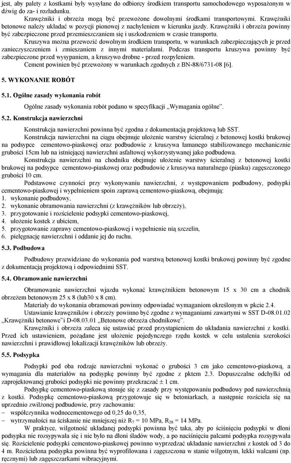 Krawężniki i obrzeża powinny być zabezpieczone przed przemieszczaniem się i uszkodzeniem w czasie transportu.