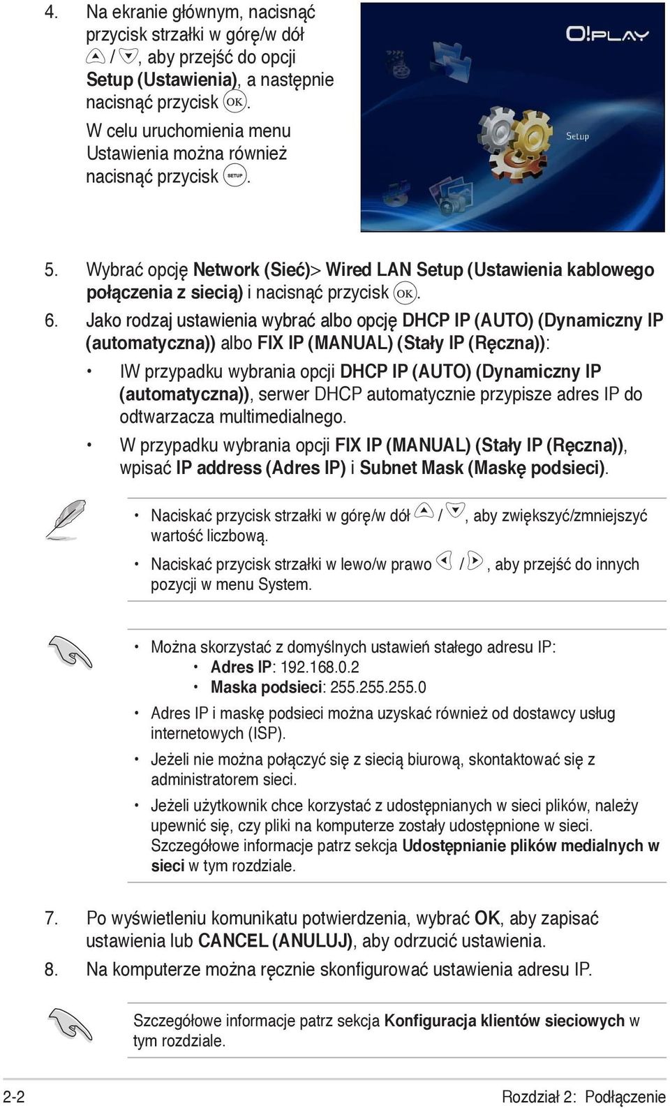 Jako rodzaj ustawienia wybrać albo opcję DHCP IP (AUTO) (Dynamiczny IP (automatyczna)) albo FIX IP (MANUAL) (Stały IP (Ręczna)): IW przypadku wybrania opcji DHCP IP (AUTO) (Dynamiczny IP